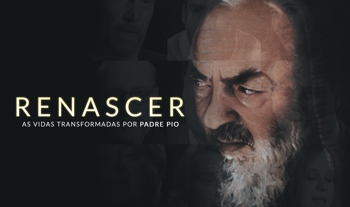 Renascer – as vidas transformadas pelo padre Pio de Pietrelcina