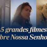 5 grandes filmes sobre Nossa Senhora